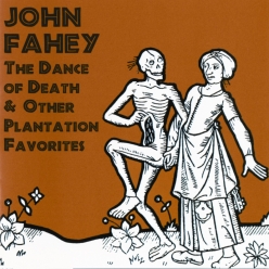 John Fahey - The Dance of Death & Other Plantation Favorites